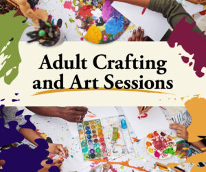 Adult Crafting and Art Sessions