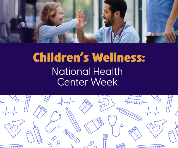 Text reads, Children's Wellness National Health Center Week. Image shows a doctor high-fiving a girl.