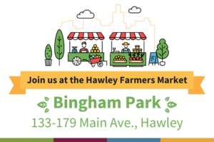 Hawley Farmers Market at Bingham Park. 133-179 Main Ave., Hawley